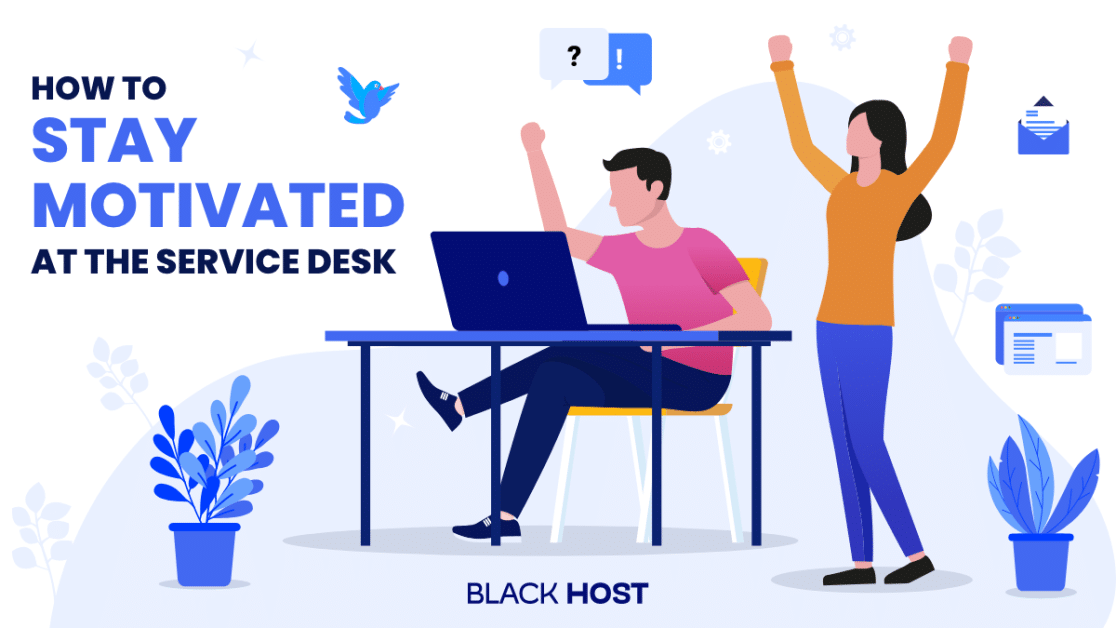 How to stay motivated at the service desk | BlackHOST