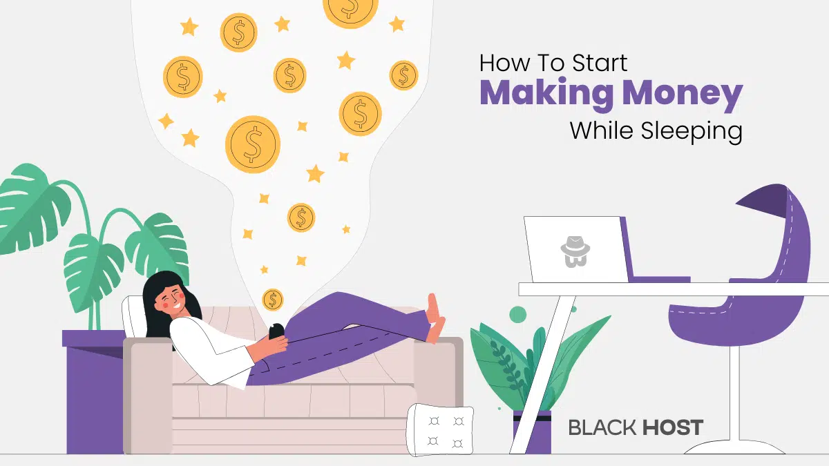 Passive Income | How to Start Making Money While Sleeping | BlackHOST