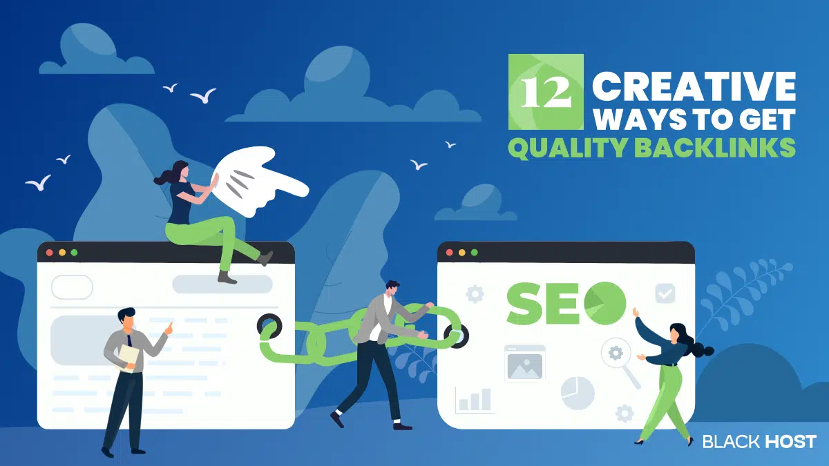 12 Creative Ways to Get Quality Backlinks for Your Blog | BlackHOST